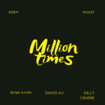 Edem – Million Times Ft. Byno Ayoni, David Aj, Gilly Craine & KOAST