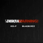 Kel-P – Warning! Ft. Blaqbonez