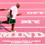 Yumbs – Off My Mind Ft. Focalistic, Joeboy, Bien & Moliy