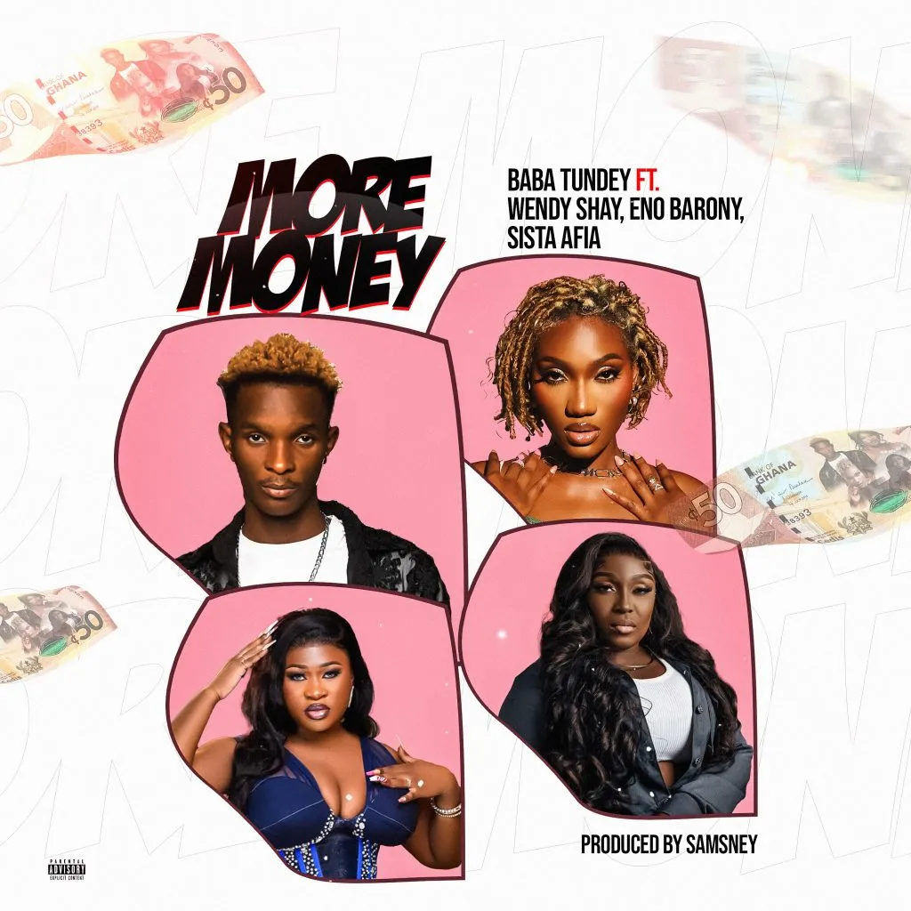 Baba Tundey – More Money Ft. Wendy Shay, Eno Barony & Sista Afia (Mp3 Download)