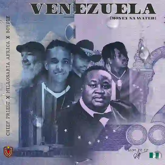 Chief Priest – Venezuela ft. Millonaria Africa & BoyPee Chief-Priest-Venezuela-ft.-Millonaria-Africa-BoyPee