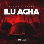 Evado – ILU AGHA ft. Phyno Evado-ILU-AGHA-ft.-Phyno