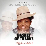Evang Victoria Onyebuchi – Basket Of Thanks (Ugba Ekele)