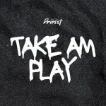 Priesst – Take Am Play X2zqio8uD5qGEWgYXFxemUKC5o4Jc9SyzOcFg7UL