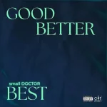 Small Doctor – Good Better Best Small-Doctor-–-Good-Better-Best