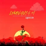 Ugoccie – Ihunanyam Ugoccie – Ihunanyam