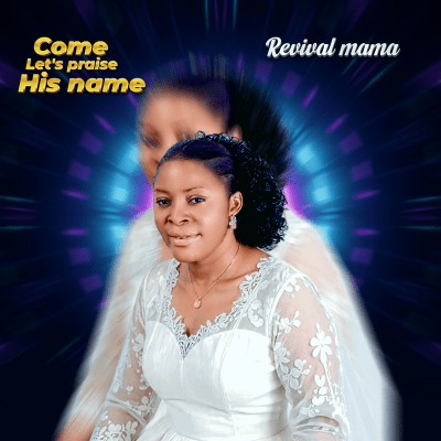 Revival Mama – Come let’s praise his name