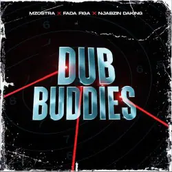 Mzostra – Dub Buddies ft. Fada Figa & Njabzin Daking