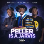 Geh Geh – Peller Is A Jarvis ft. Young Prinze, Popori Geh Geh – Peller Is A Jarvis ft. Young Prinze, Popori