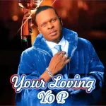 Yo P – Your Loving