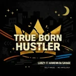 Lanzy – True born Hustler ft. Armenn Da Savage